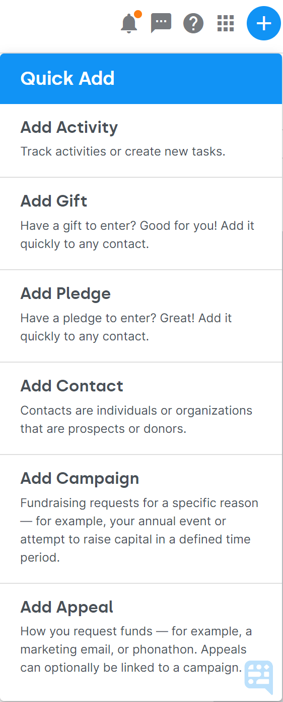QUICK ADD MENU SHOWING PROMPTS FRO ADD ACTIVITY, ADD GIFT, ADD PLEDGE, ADD CONTACT, ADD CAMPAIGN, AND ADD APPEAL - click to enlarge QUICK ADD MENU SHOWING PROMPTS FRO ADD ACTIVITY, ADD GIFT, ADD PLEDGE, ADD CONTACT, ADD CAMPAIGN, AND ADD APPEAL