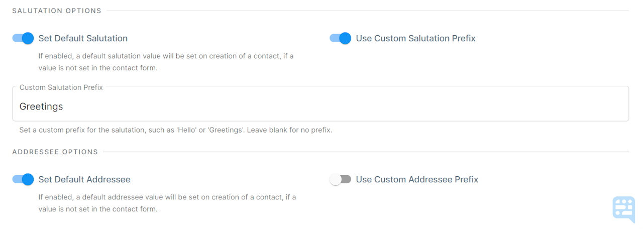 SALUTATION AND ADDRESSEE TOGGLES AVAILABLE IN ORGANIZATION SETTINGS. EXAMPLE SHOWN OF CUSTOM PREFIX OF GREETINGS TURNED ON FOR SALUTATION WITH NO CUSTOM PREFIX FOR ADDRESSEE - click to enlarge SALUTATION AND ADDRESSEE TOGGLES AVAILABLE IN ORGANIZATION SETTINGS. EXAMPLE SHOWN OF CUSTOM PREFIX OF GREETINGS TURNED ON FOR SALUTATION WITH NO CUSTOM PREFIX FOR ADDRESSEE