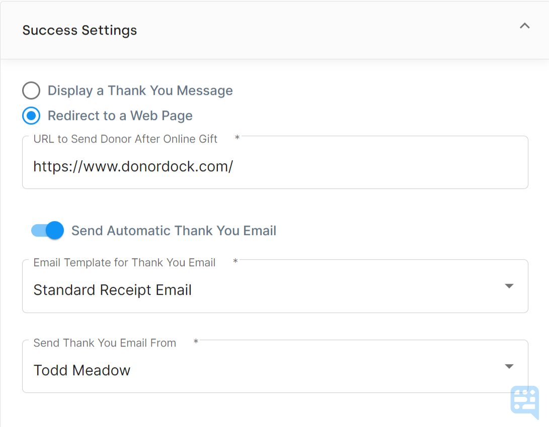 SUCCESS SETTINGS FIELDS FOR A GIVING PAGE SHOWING TOGGLE TURNED ON FOR SEND AUTOMATIC THANK YOU WITH THE STANDARD RECEIPT EMAIL TEMPLATE SENT WITH EXAMPLE USER TODD MEADOW SHOWN AS TH4E SEND FROM USER - click to enlarge SUCCESS SETTINGS FIELDS FOR A GIVING PAGE SHOWING TOGGLE TURNED ON FOR SEND AUTOMATIC THANK YOU WITH THE STANDARD RECEIPT EMAIL TEMPLATE SENT WITH EXAMPLE USER TODD MEADOW SHOWN AS TH4E SEND FROM USER
