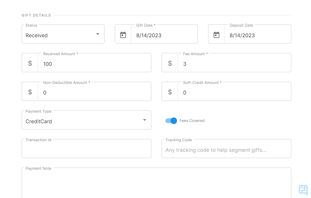 GIFT CREATION SLIDEOUT SHOWING RECEIVED AMOUNT, FEES AMOUNT, NONDEDUCTIBLE AMOUNT, SOFT CREDIT AMOUNT, PAYMENT TYPE, AND TOGGLE FOR IF FEES WERE COVERED - click to enlarge GIFT CREATION SLIDEOUT SHOWING RECEIVED AMOUNT, FEES AMOUNT, NONDEDUCTIBLE AMOUNT, SOFT CREDIT AMOUNT, PAYMENT TYPE, AND TOGGLE FOR IF FEES WERE COVERED