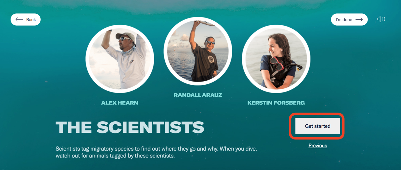 The last screen of the experience’s information section. It provides information about the scientists who tagged the animals. A “Get started” button is highlighted at the bottom right corner. - click to enlarge The last screen of the experience’s information section. It provides information about the scientists who tagged the animals. A “Get started” button is highlighted at the bottom right corner.