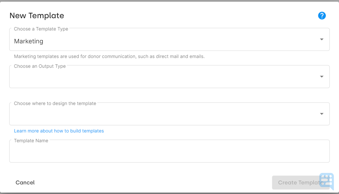 NEW TEMPLATE BOX WITH FIELDS FOR CHOOSING TEMPLATE TYPE (MARKETING OR TRANSACTIONAL) OUTPUT TYPE (EMAIL OR PRINT), WHERE THE TEMPLATE IS BEING DESIGNED (DONORDOCK OR WORD) AND TEMPLATE NAME - click to enlarge NEW TEMPLATE BOX WITH FIELDS FOR CHOOSING TEMPLATE TYPE (MARKETING OR TRANSACTIONAL) OUTPUT TYPE (EMAIL OR PRINT), WHERE THE TEMPLATE IS BEING DESIGNED (DONORDOCK OR WORD) AND TEMPLATE NAME