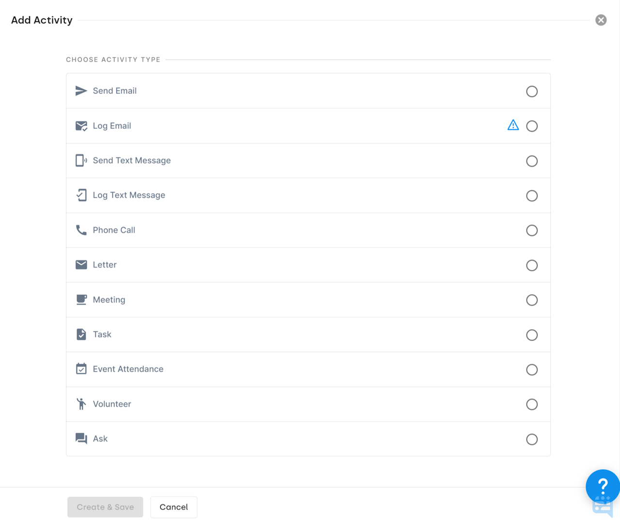 ACTIVITY CREATION SLIDEOUT SHOWING OPTIONS FOR SEND EMAIL, LOG EMAIL, SEND TEXT MESSAGE, LOG TEXT MESSAG,E PHONE CALL, LETTER, MEETING, TASK, EVENT ATTENDANCE, VOLUNTEER, AND ASK - click to enlarge ACTIVITY CREATION SLIDEOUT SHOWING OPTIONS FOR SEND EMAIL, LOG EMAIL, SEND TEXT MESSAGE, LOG TEXT MESSAG,E PHONE CALL, LETTER, MEETING, TASK, EVENT ATTENDANCE, VOLUNTEER, AND ASK